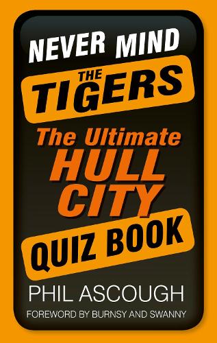Бумажная книга «Never Mind the Tigers: The Ultimate Hull City Quiz Book» - фото №1