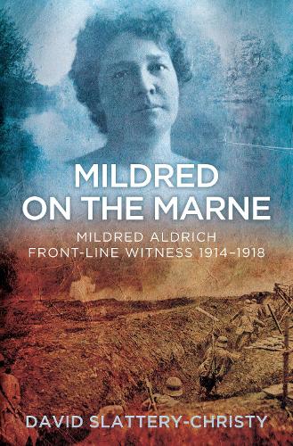 Бумажная книга «Mildred on the Marne: Mildred Aldrich, Front-line Witness 1914-1918», автор Дэвид Слэттери-Кристи - фото №1