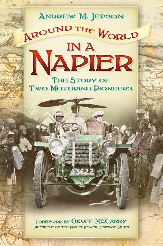 Бумажная книга «Around the World in a Napier: The Story of Two Motoring Pioneers», автор Эндрю М. Джепсон - фото №1