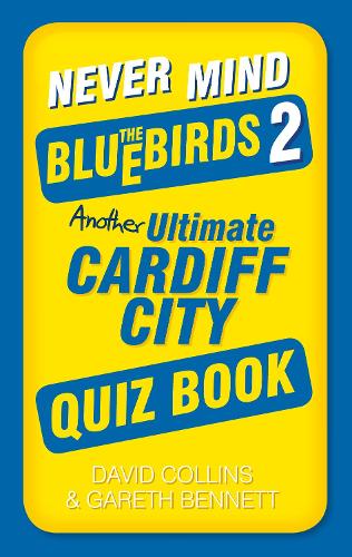 Бумажная книга «Never Mind the Bluebirds 2: Another Ultimate Cardiff City Quiz Book», авторов Дэвид Коллинз, Гарет Беннетт - фото №1