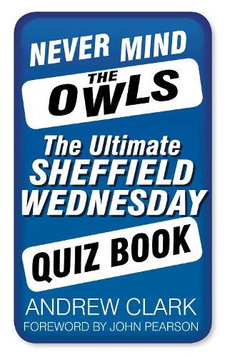 Бумажная книга «Never Mind the Owls: The Ultimate Sheffield Wednesday Quiz Book», автор Эндрю Кларк - фото №1