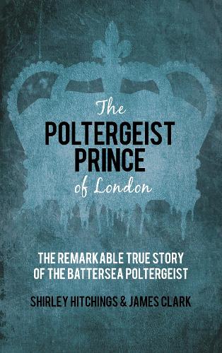 Paper book «The Poltergeist Prince of London: The Remarkable True Story of the Battersea Poltergeist», authors James Clarke, Shirley Hitchings - фото №1