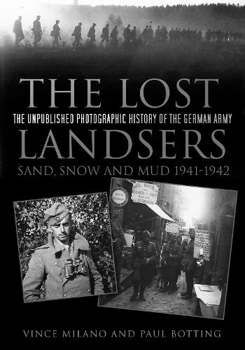 Бумажная книга «The Lost Landsers: Sand, Snow and Mud 1941-1942: The Unpublished Photographic History of the German Army», авторов Пол Боттинг, Винс Милано - фото №1