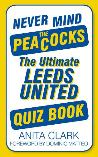 Бумажная книга «Never Mind the Peacocks: The Ultimate Leeds United Quiz Book», автор Анита Кларк - фото №1