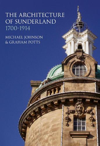 Бумажная книга «The Architecture of Sunderland: 1700-1914», авторов Грэм Поттс, Майкл Джонсон - фото №1