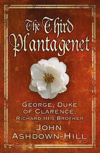 Бумажная книга «The Third Plantagenet: George, Duke of Clarence, Richard III's Brother», автор Джон Эшдаун-Хилл - фото №1