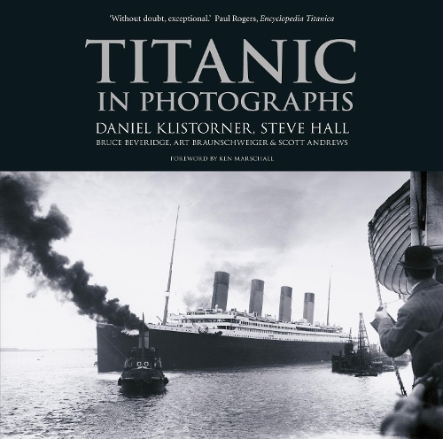 Бумажная книга «Titanic in Photographs», авторов Арт Брауншвайгер, Брюс Беверидж, Даниэль Клисторнер, Скотт Эндрюс, Стив Холл - фото №1