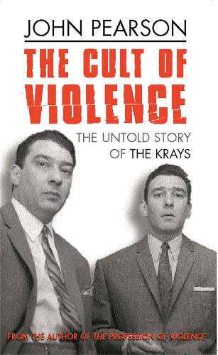 Бумажная книга «The Cult Of Violence: The Untold Story of the Krays», автор Джон Пирсон - фото №1