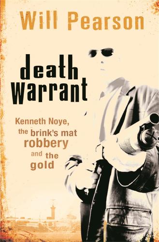 Бумажная книга «Death Warrant: Kenneth Noye, the Brink's-Mat Robbery And The Gold», автор Уилл Пирсон - фото №1