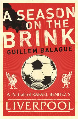 Паперова книга «A Season on the Brink: Rafael Benitez, Liverpool and the Path to European Glory», автор Гійом Балаж - фото №1