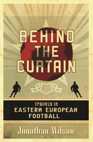 Бумажная книга «Behind the Curtain: Football in Eastern Europe», автор Джонатан Уилсон - фото №1