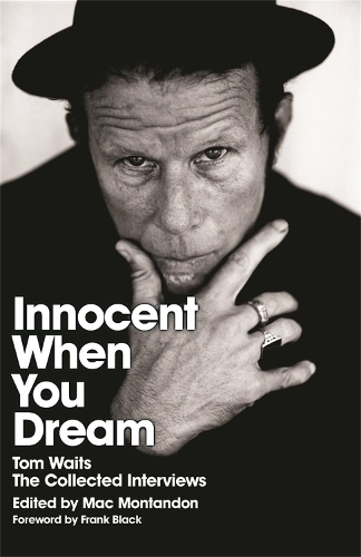 Паперова книга «Innocent When You Dream: Tom Waits: The Collected Interviews», автор Мак Монтандон - фото №1