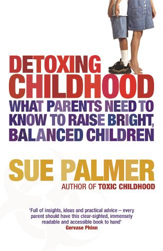 Бумажная книга «Detoxing Childhood: What Parents Need to Know to Raise Happy, Successful Children», автор Сью Палмер - фото №1