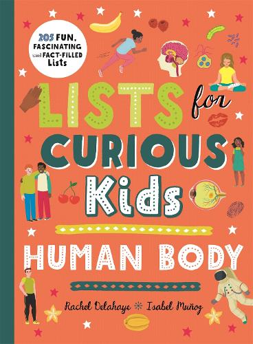 Бумажная книга «Lists for Curious Kids: Human Body: 205 Fun, Fascinating and Fact-Filled Lists», автор Рэйчел Делахай - фото №1