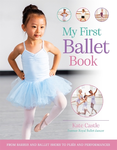 Бумажная книга «My First Ballet Book: From barres and ballet shoes to pliés and performances», автор Кейт Касл - фото №1