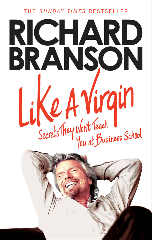 Бумажная книга «Like A Virgin: Secrets They Won’t Teach You at Business School», автор Ричард Брэнсон - фото №1