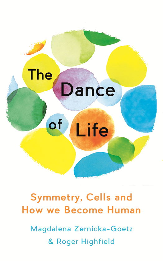 Паперова книга «The Dance of Life: Symmetry, Cells and How We Become Human», авторів Магдалена Зерницька-Гетц, Роджер Хайфілд - фото №1