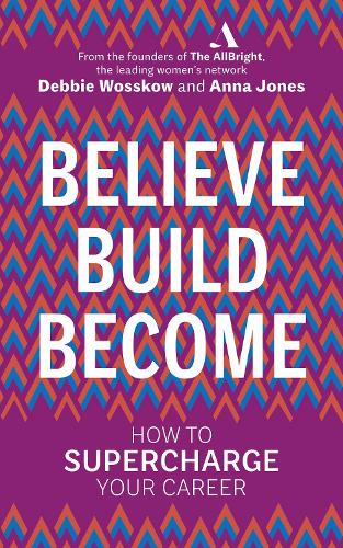Бумажная книга «Believe. Build. Become.: How to Supercharge Your Career», авторов Дебби Воскков, Анна Джонс - фото №1