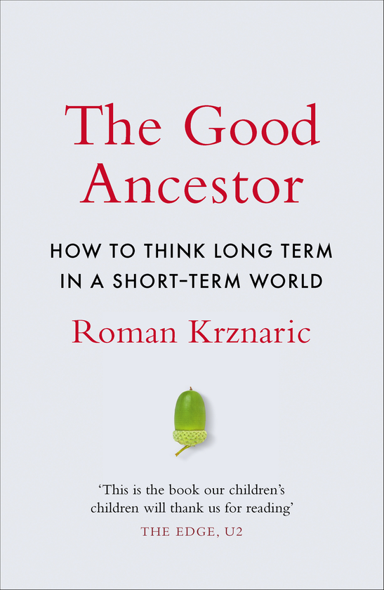 Бумажная книга «The Good Ancestor: How to Think Long Term in a Short-Term World», автор Роман Кржнарик - фото №1