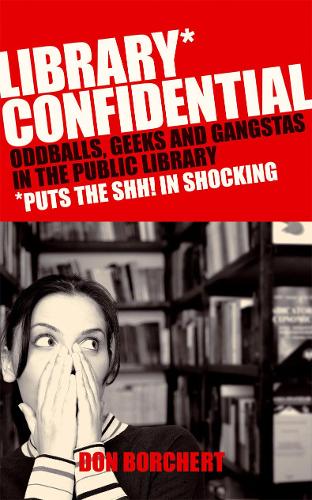 Паперова книга «Library Confidential : Oddballs, Geeks, and Gangstas in the Public Library», автор Дон Борчетт - фото №1