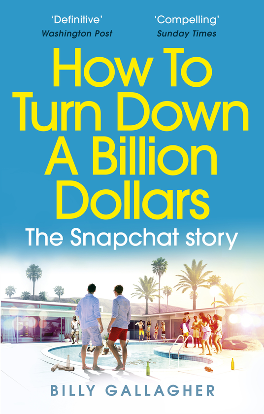 Паперова книга «How to Turn Down a Billion Dollars: The Snapchat Story», автор Біллі Галлахер - фото №1
