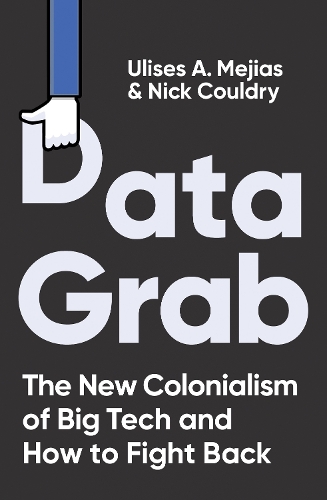 [object Object] «Data Grab: The new Colonialism of Big Tech and how to fight back», авторів Нік Калдрі, Улісес А. Мехіас - фото №1