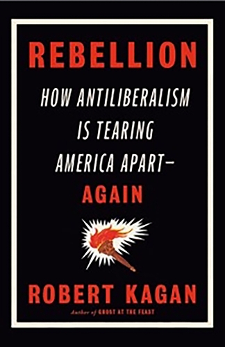 Бумажная книга «Rebellion: How Antiliberalism Is Tearing America Apart Again», автор Роберт Каган - фото №1