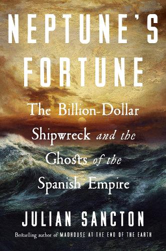Бумажная книга «Neptune’s Fortune: The Billion-Dollar Shipwreck and the Ghosts of the Spanish Empire», автор Джулиан Санктон - фото №1