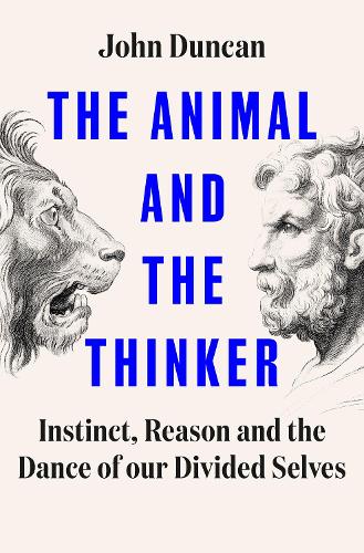 Бумажная книга «The Animal and the Thinker: Instinct, Reason and the Dance of Our Divided Selves», автор Джон Дункан - фото №1