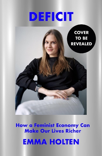 Бумажная книга «Deficit: How Feminist Economics Can Change Our World», автор Эмма Холтен - фото №1