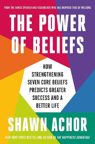 Паперова книга «The Power of Beliefs: How Strengthening Seven Core Beliefs Predicts Greater Success and a Better Life», автор Шон Ахор - фото №1