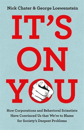 Бумажная книга «It's On You: How the Rich and Powerful Have Convinced Us that We're to Blame for Society's Deepest Problems», авторов Джордж Лоуэнштейн, Ник Чатер - фото №1