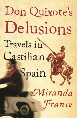 Бумажная книга «Don Quixote's Delusions: Travels in Castilian Spain», автор Миранда Франс - фото №1