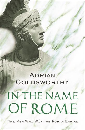 Бумажная книга «In the Name of Rome: The Men Who Won the Roman Empire», автор Адриан Голдсуорти - фото №1
