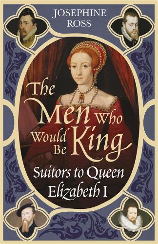 Паперова книга «The Men Who Would Be King: Suitors to Queen Elizabeth I», автор Жозефіна Росс - фото №1