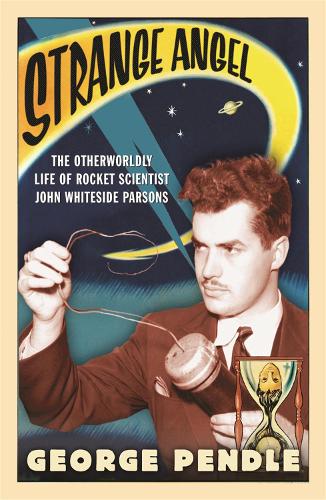 Паперова книга «Strange Angel: The Otherworldly Life of Rocket Scientist John Whiteside Parsons», автор Джордж Пендл - фото №1
