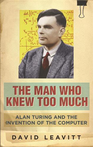 Бумажная книга «The Man Who Knew Too Much: Alan Turing and the invention of computers», автор Дэвид Ливитт - фото №1