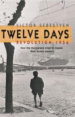 Бумажная книга «Twelve Days: Revolution 1956. How the Hungarians tried to topple their Soviet masters», автор Виктор Себестиен - фото №1
