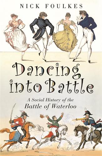 Бумажная книга «Dancing into Battle: A Social History of the Battle of Waterloo», автор Николас Фоулкс - фото №1