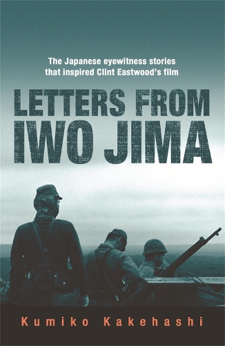 Бумажная книга «Letters From Iwo Jima: The Japanese Eyewitness Stories That Inspired Clint Eastwood's Film», автор Кумико Какехаси - фото №1