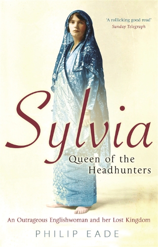 Бумажная книга «Sylvia, Queen Of The Headhunters: An Outrageous Englishwoman And Her Lost Kingdom», автор Филип Ид - фото №1