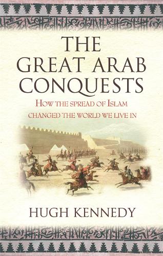 Бумажная книга «The Great Arab Conquests: How the Spread of Islam Changed the World We Live In», автор Хью Кеннеди - фото №1