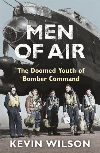 Бумажная книга «Men Of Air: The Doomed Youth Of Bomber Command», автор Кевин Уилсон - фото №1
