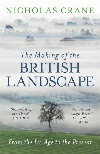 Паперова книга «The Making Of The British Landscape: From the Ice Age to the Present», автор Ніколас Крейн - фото №1