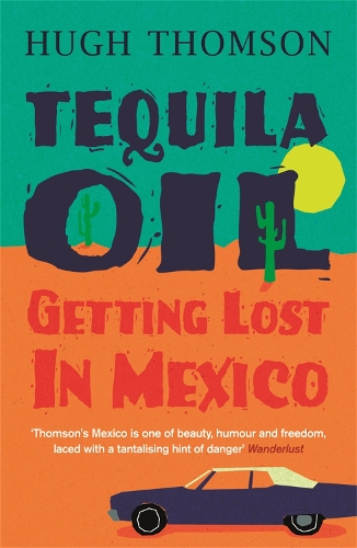 Бумажная книга «Tequila Oil: Getting Lost In Mexico», автор Хью Томсон - фото №1