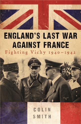 Паперова книга «England's Last War Against France: Fighting Vichy 1940-42», автор Колін Сміт - фото №1