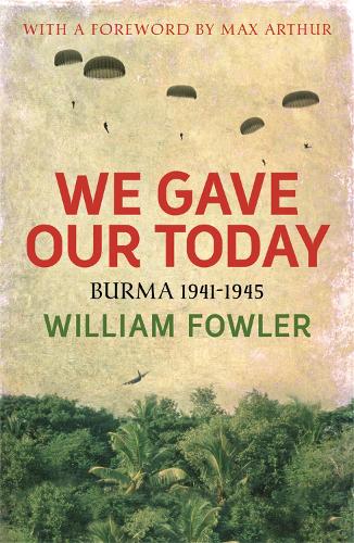 Бумажная книга «We Gave Our Today: Burma 1941-1945», автор Уильям Фаулер - фото №1