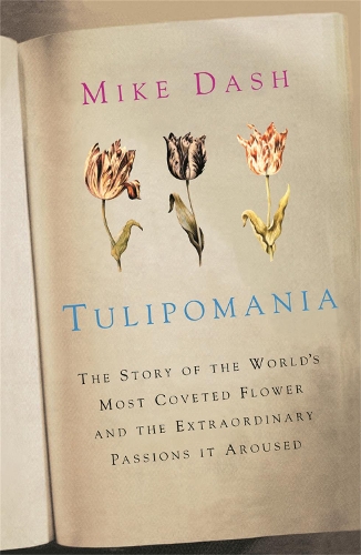 Бумажная книга «Tulipomania: The Story of the World's Most Coveted Flower and the Extraordinary Passions it Aroused», автор Майк Деш - фото №1