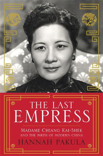 Бумажная книга «The Last Empress: Madame Chiang Kai-Shek and the Birth of Modern China», автор Ханна Пакула - фото №1