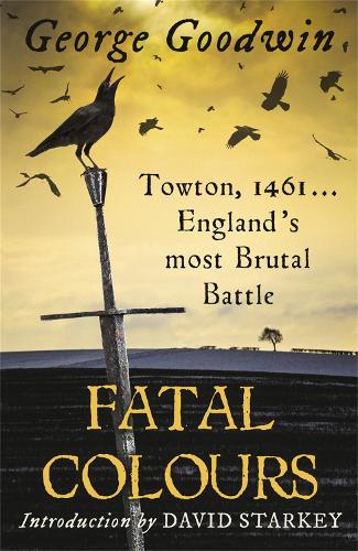 Бумажная книга «Fatal Colours: Towton, 1461 - England's Most Brutal Battle», автор Джордж Гудвин - фото №1